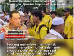 Kapolri Apresiasi Anggota Polri Menunjukkan Teladan Kesabaran dan Humanis Saat Tugas Dilapangan, “Jika Ada Berprestasi Laporkan Ke Saya” 